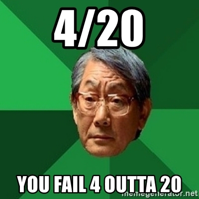 420-you-fail-4-outta-20.jpg