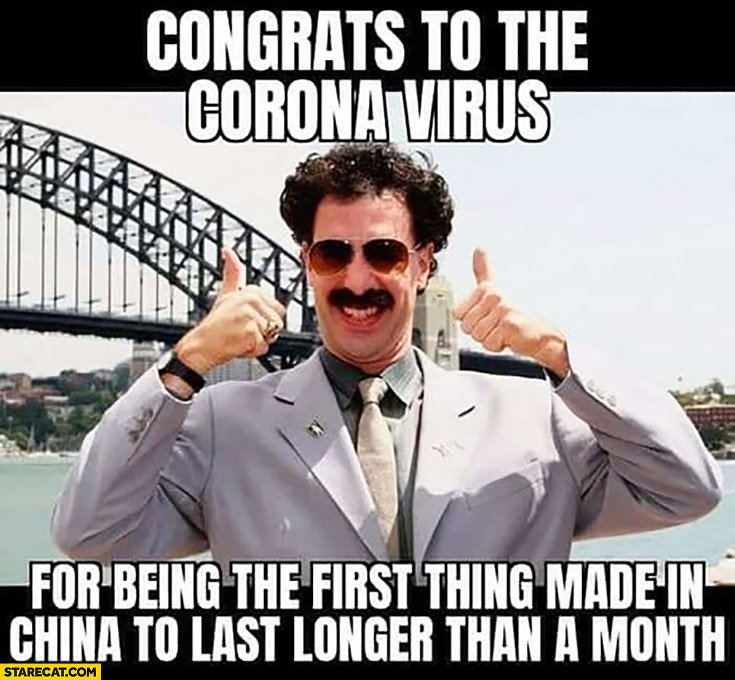 borat-congrats-to-the-corona-virus-for-being-the-first-thing-made-in-china-to-last-longer-than...jpg