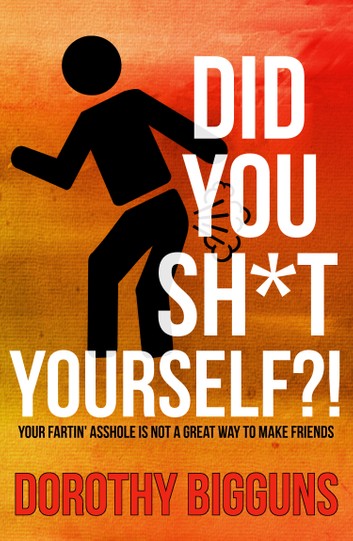 did-you-sh-t-yourself-your-fartin-asshole-is-not-a-great-way-to-make-friends (1).jpg