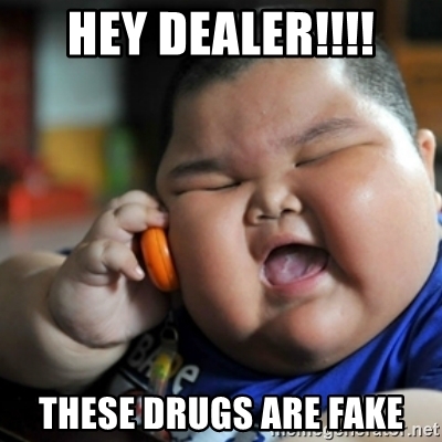 hey-dealer-these-drugs-are-fake.jpg