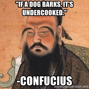 if-a-dog-barks-its-undercooked-confucius.jpg