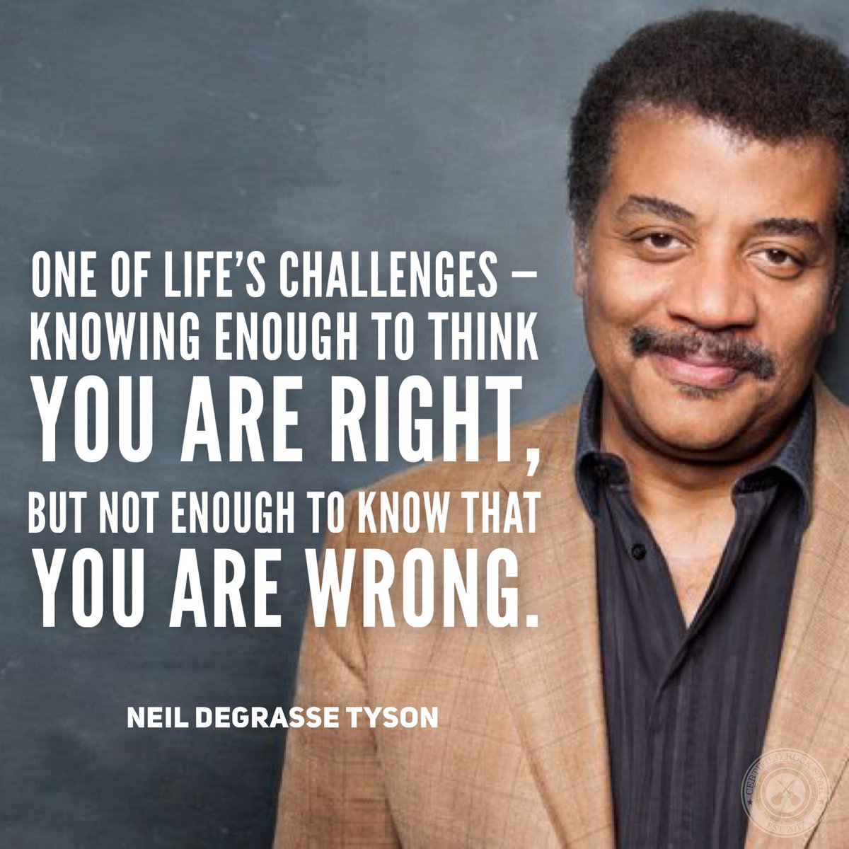 One of the great challenges in life is knowing enough to think you're right but not enough to ...jpg