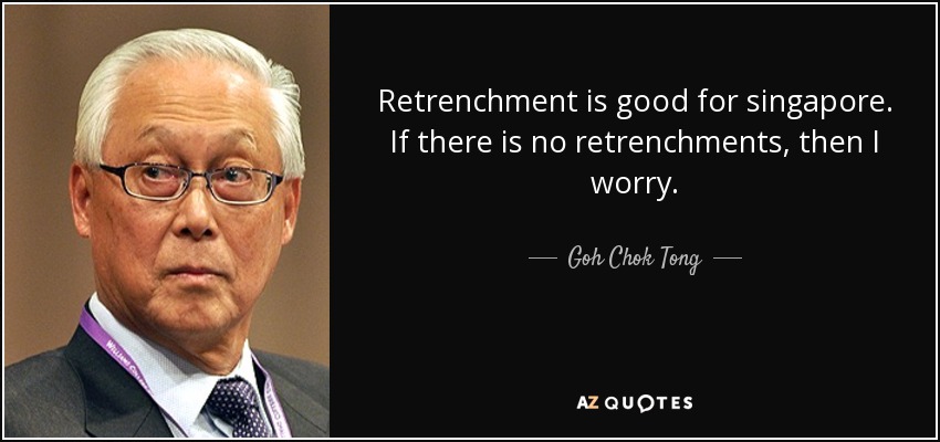 quote-retrenchment-is-good-for-singapore-if-there-is-no-retrenchments-then-i-worry-goh-chok-to...jpg