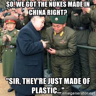 so-we-got-the-nukes-made-in-china-right-sir-theyre-just-made-of-plastic.jpg