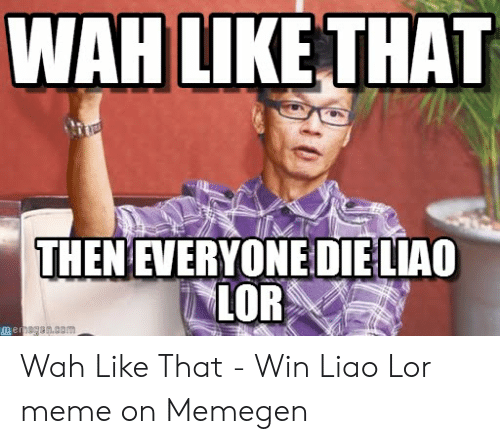 wah-like-that-then-everyone-dieliao-lor-gan-cam-mer-wah-like-54388331.png