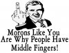 Morons%20like%20you%20are%20why%20people%20have%20middle%20fingers.jpg