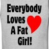 Everybody-Loves-A-Fat-Girl-T-Shirts.jpg
