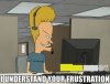 beavis_I-understand_your_frustration.jpeg