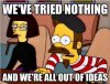 Weve-tried-nothing-and-were-all-out-of-ideas.jpg