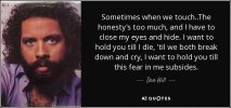 quote-sometimes-when-we-touch-the-honesty-s-too-much-and-i-have-to-close-my-eyes-and-hide-dan-...jpg