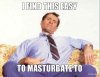 i-find-this-easy-to-masturbate-to.jpg